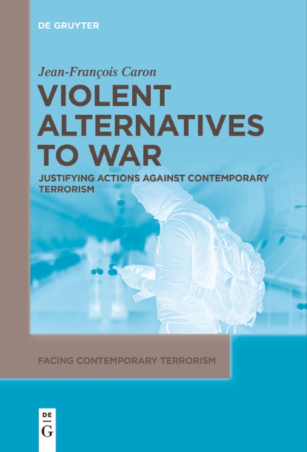 Violent Alternatives to War : Justifying Actions Against Contemporary Terrorism, EPUB eBook