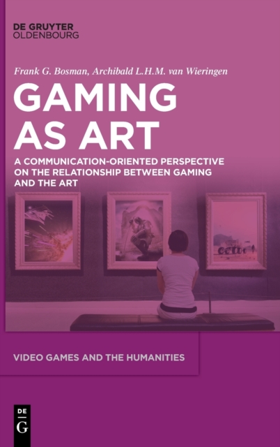 Video Games as Art : A Communication-Oriented Perspective on the Relationship between Gaming and the Art, Hardback Book