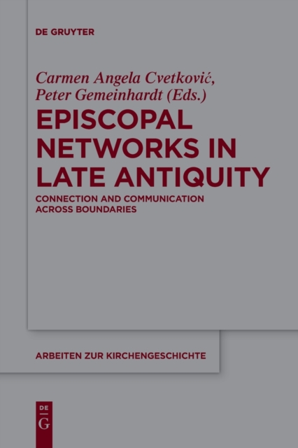 Episcopal Networks in Late Antiquity : Connection and Communication Across Boundaries, Paperback / softback Book