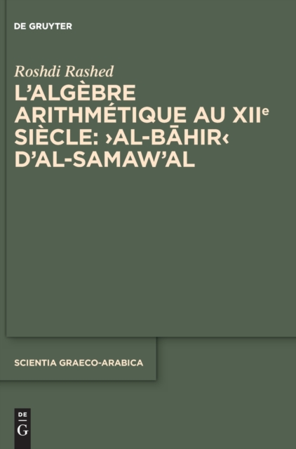 L'algebre arithmetique au XIIe siecle: ›Al-Bahir‹ d'al-Samaw'al, Hardback Book