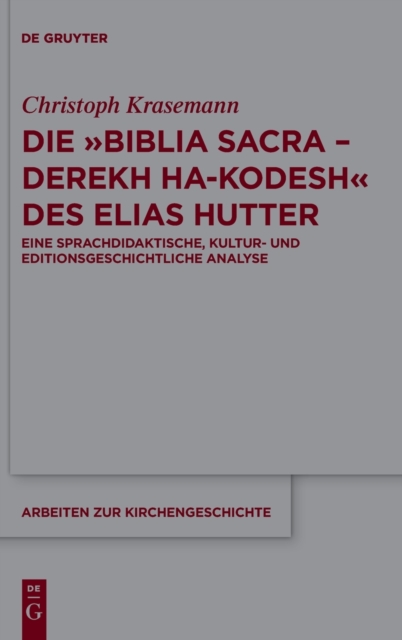 Die »Biblia Sacra – Derekh ha-Kodesh« des Elias Hutter : Eine sprachdidaktische, kultur- und editionsgeschichtliche Analyse, Hardback Book