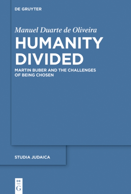 Humanity Divided : Martin Buber and the Challenges of Being Chosen, EPUB eBook
