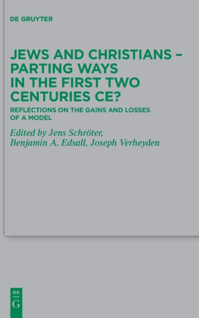 Jews and Christians - Parting Ways in the First Two Centuries CE? : Reflections on the Gains and Losses of a Model, Hardback Book