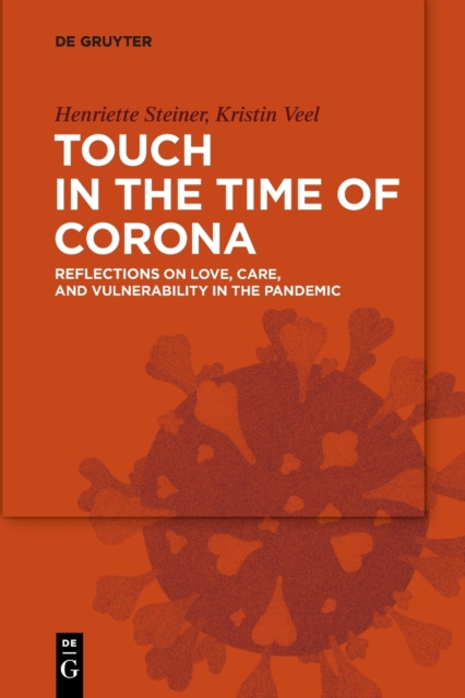 Touch in the Time of Corona : Reflections on Love, Care, and Vulnerability in the Pandemic, Paperback / softback Book