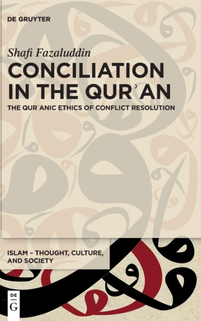 Conciliation in the Qur'an : The Qur'anic Ethics of Conflict Resolution, Hardback Book