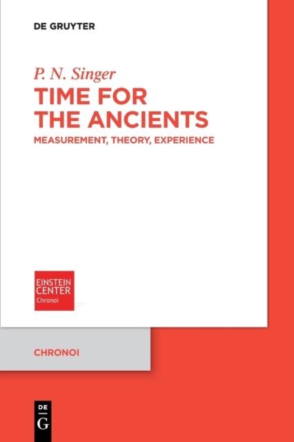 Time for the Ancients : Measurement, Theory, Experience, Paperback / softback Book