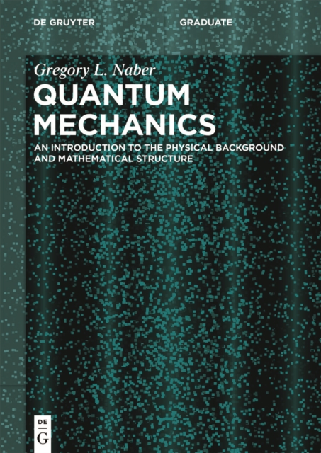 Quantum Mechanics : An Introduction to the Physical Background and Mathematical Structure, EPUB eBook