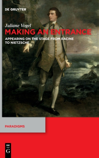 Making an Entrance : Appearing on the Stage from Racine to Nietzsche, Hardback Book