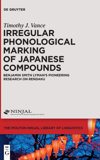 Irregular Phonological Marking of Japanese Compounds : Benjamin Smith Lyman's Pioneering Research on Rendaku, Hardback Book