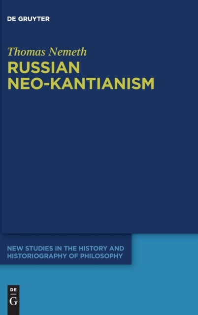 Russian Neo-Kantianism : Emergence, Dissemination, and Dissolution, Hardback Book