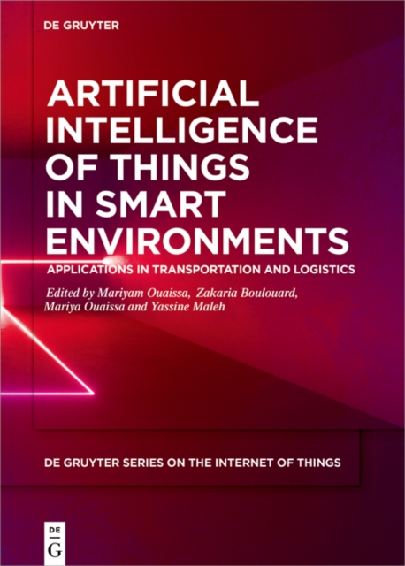 Artificial Intelligence of Things in Smart Environments : Applications in Transportation and Logistics, EPUB eBook