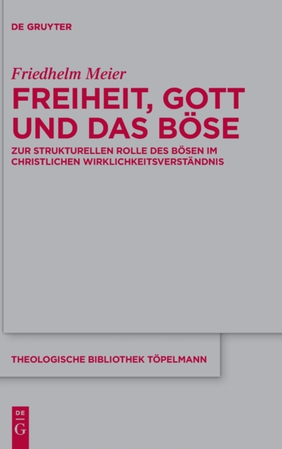Freiheit, Gott und das Bose : Zur strukturellen Rolle des Bosen im christlichen Wirklichkeitsverstandnis, Hardback Book