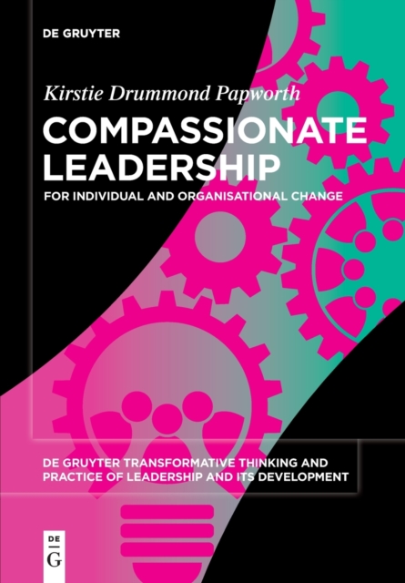 Compassionate Leadership : For Individual and Organisational Change, Paperback / softback Book