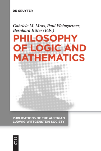 Philosophy of Logic and Mathematics : Proceedings of the 41st International Ludwig Wittgenstein Symposium, Paperback / softback Book