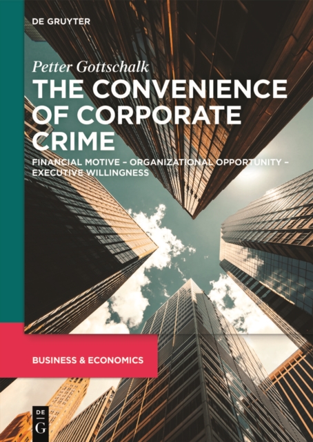 The Convenience of Corporate Crime : Financial Motive - Organizational Opportunity - Executive Willingness, PDF eBook