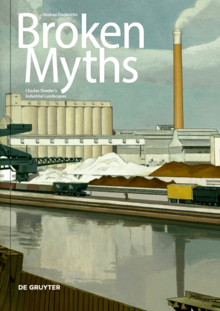 Broken Myths : Charles Sheeler's Industrial Landscapes, Paperback / softback Book