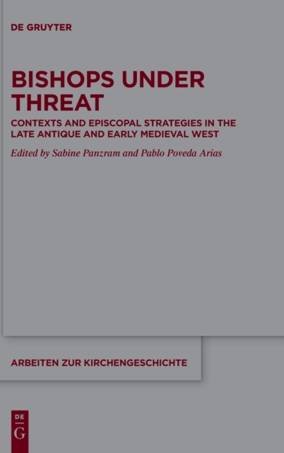 Bishops under Threat : Contexts and Episcopal Strategies in the Late Antique and Early Medieval West, Hardback Book