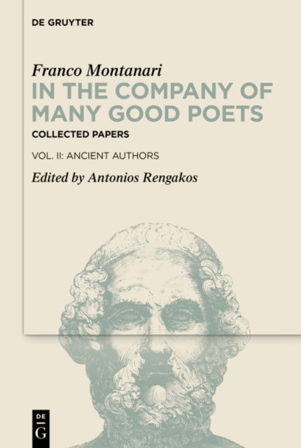 In the Company of Many Good Poets. Collected Papers of Franco Montanari : Vol. II: Ancient Authors, PDF eBook
