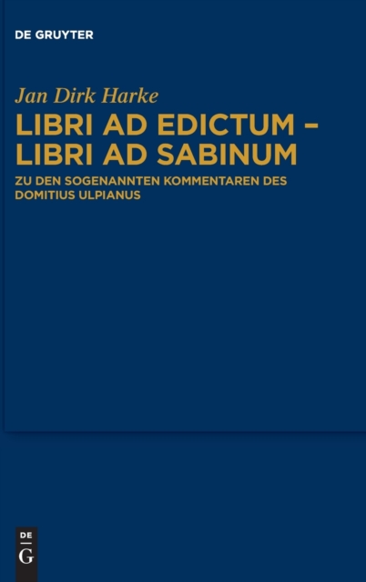 Libri ad edictum – libri ad Sabinum : Zu den sogenannten Kommentaren des Domitius Ulpianus, Hardback Book