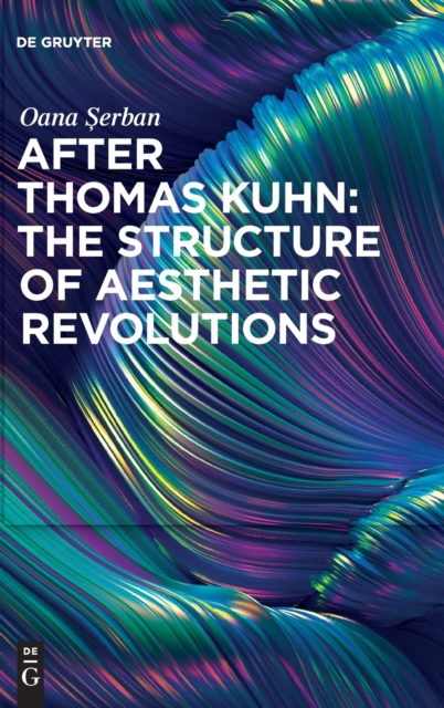 After Thomas Kuhn: The Structure of Aesthetic Revolutions, Hardback Book