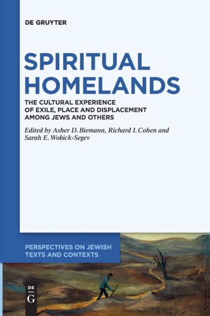 Spiritual Homelands : The Cultural Experience of Exile, Place and Displacement among Jews and Others, Paperback / softback Book