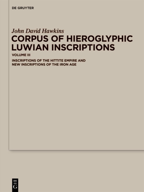 Corpus of Hieroglyphic Luwian Inscriptions : Volume III: Inscriptions of the Hettite Empire and New Inscriptions of the Iron Age, PDF eBook