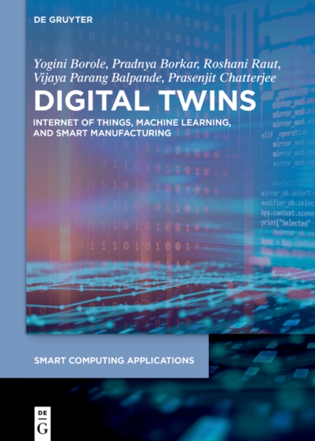 Digital Twins : Internet of Things, Machine Learning, and Smart Manufacturing, EPUB eBook