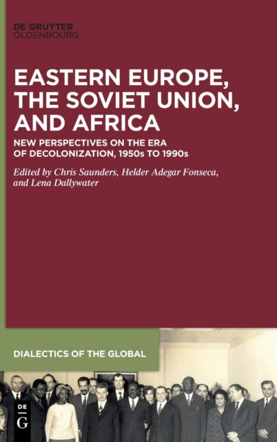 Eastern Europe, the Soviet Union, and Africa : New Perspectives on the Era of Decolonization, 1950s to 1990s, Hardback Book