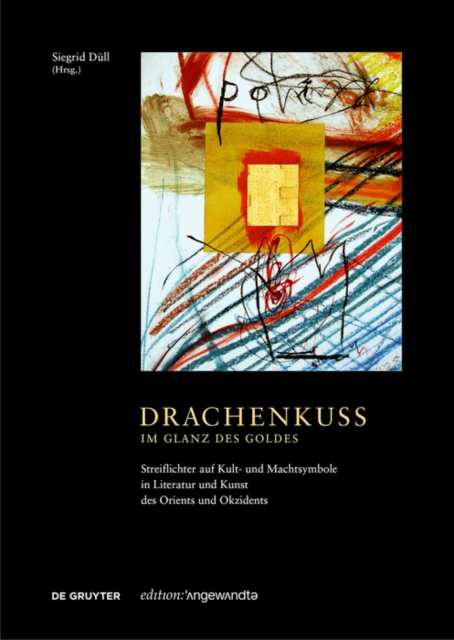 Drachenkuss - im Glanz des Goldes : Streiflichter auf Kult- und Machtsymbole in Literatur und Kunst des Orients und Okzidents, Hardback Book