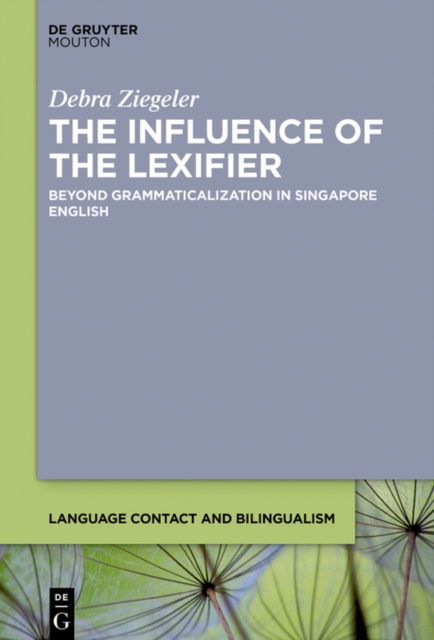 The Influence of the Lexifier : Beyond Grammaticalization in Singapore English, PDF eBook