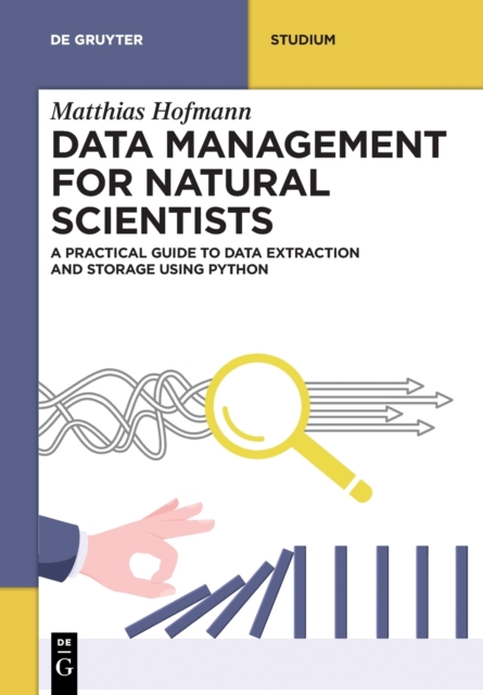 Data Management for Natural Scientists : A Practical Guide to Data Extraction and Storage Using Python, Paperback / softback Book