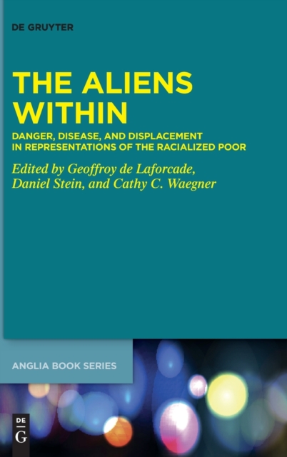 The Aliens Within : Danger, Disease, and Displacement in Representations of the Racialized Poor, Hardback Book