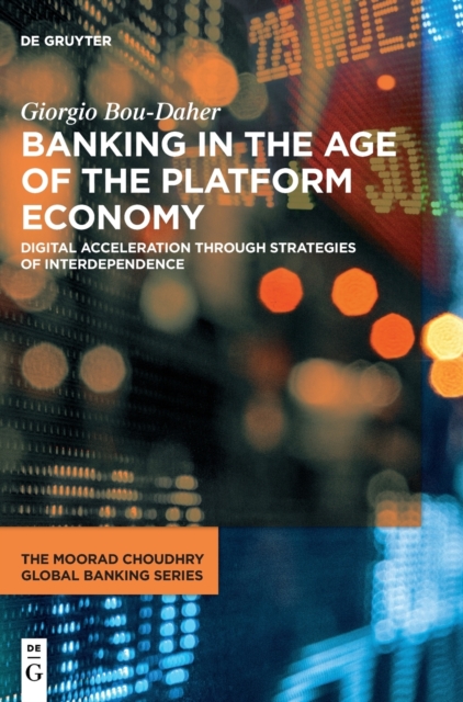 Banking in the Age of the Platform Economy : Digital Acceleration Through Strategies of Interdependence, Hardback Book