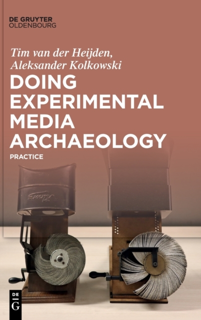 Doing Experimental Media Archaeology : Practice, Hardback Book