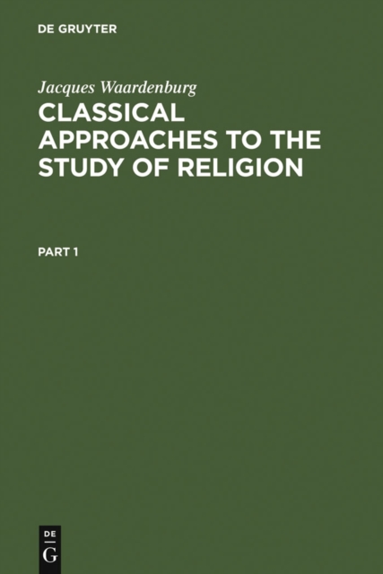 Classical Approaches to the Study of Religion : Aims, Methods and Theories of Research. Introduction and Anthology, PDF eBook