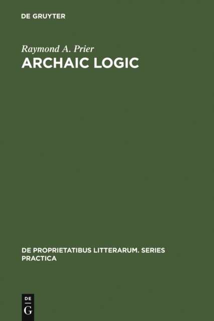 Archaic Logic : Symbol and Structure in Heraclitus, Parmenides and Empedocles, PDF eBook