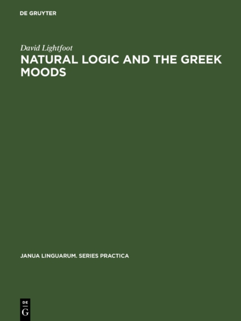Natural Logic and the Greek Moods : The Nature of the Subjunctive and Optative in Classical Greek, PDF eBook