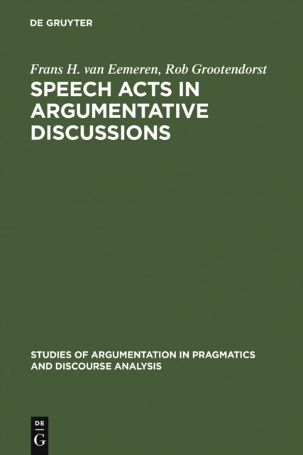 Speech Acts in Argumentative Discussions : A Theoretical Model for the Analysis of Discussions Directed towards Solving Conflicts of Opinion, PDF eBook