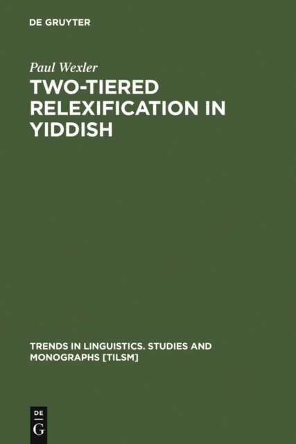 Two-tiered Relexification in Yiddish : Jews, Sorbs, Khazars, and the Kiev-Polessian Dialect, PDF eBook