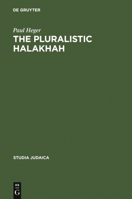 The Pluralistic Halakhah : Legal Innovations in the Late Second Commonwealth and Rabbinic Periods, PDF eBook