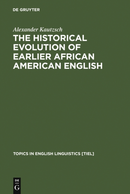 The Historical Evolution of Earlier African American English : An Empirical Comparison of Early Sources, PDF eBook