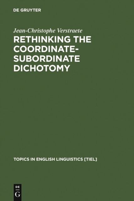 Rethinking the Coordinate-Subordinate Dichotomy : Interpersonal Grammar and the Analysis of Adverbial Clauses in English, PDF eBook