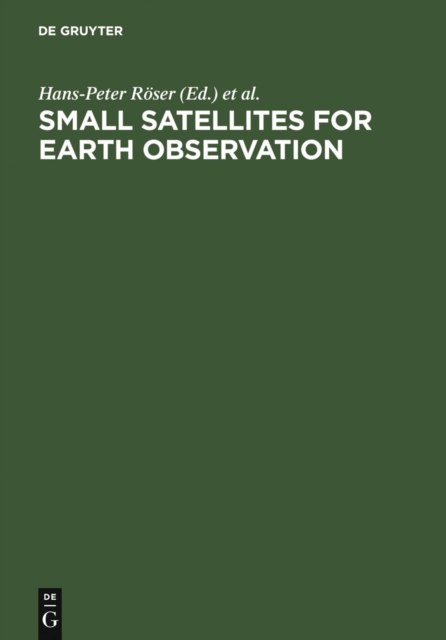 Small Satellites for Earth Observation : Selected Proceedings of the 5th International Symposium of the International Academy of Astronautics, Berlin, April 4-8 2005, PDF eBook