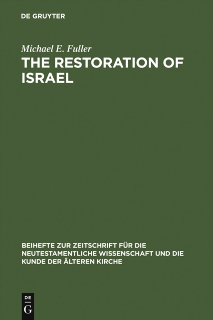The Restoration of Israel : Israel's Re-gathering and the Fate of the Nations in Early Jewish Literature and Luke-Acts, PDF eBook