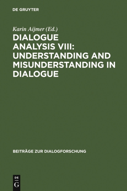 Dialogue Analysis VIII: Understanding and Misunderstanding in Dialogue : Selected Papers from the 8th IADA Conference, Goteborg 2001, PDF eBook