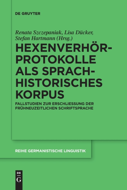 Hexenverhorprotokolle als sprachhistorisches Korpus : Fallstudien zur Erschließung der fruhneuzeitlichen Schriftsprache, Paperback / softback Book