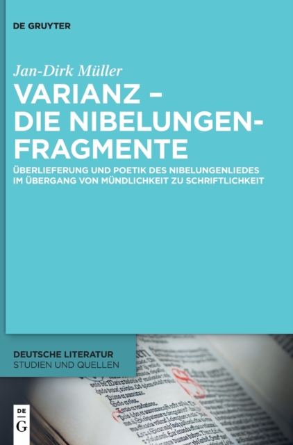 Varianz – die Nibelungenfragmente : Uberlieferung und Poetik des Nibelungenliedes im Ubergang von Mundlichkeit zu Schriftlichkeit, Hardback Book