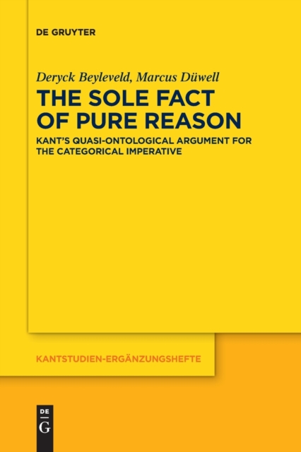 The Sole Fact of Pure Reason : Kant's Quasi-Ontological Argument for the Categorical Imperative, Paperback / softback Book