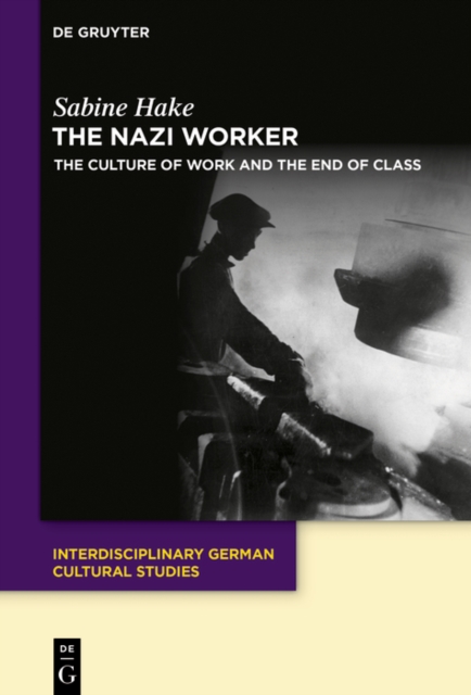 The Nazi Worker : The Culture of Work and the End of Class, EPUB eBook