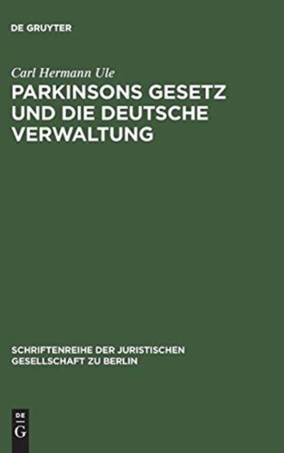 Parkinsons Gesetz Und Die Deutsche Verwaltung : Vortrag Gehalten VOR Der Berliner Juristische Gesellschaft Am 4. Marz 1960, Hardback Book